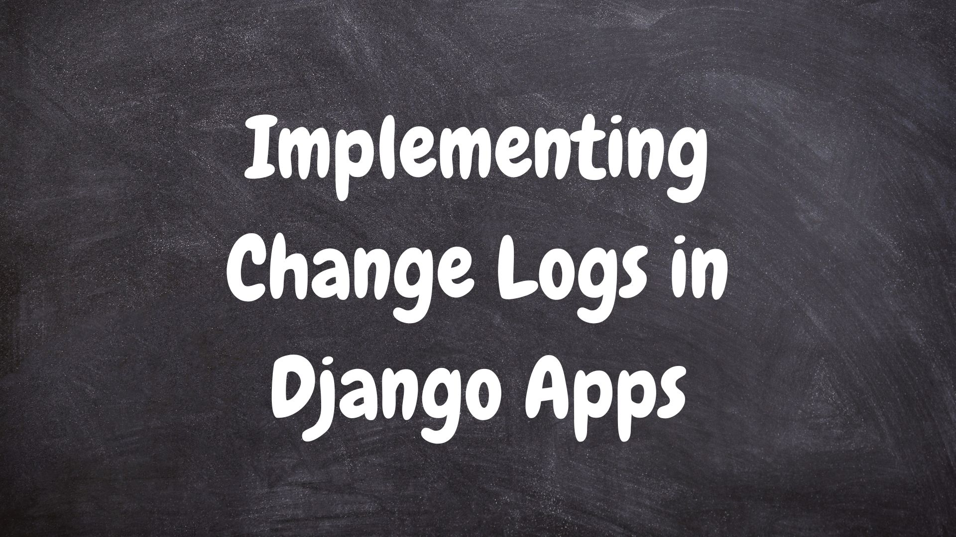 Implementing Change Logs in Django Apps