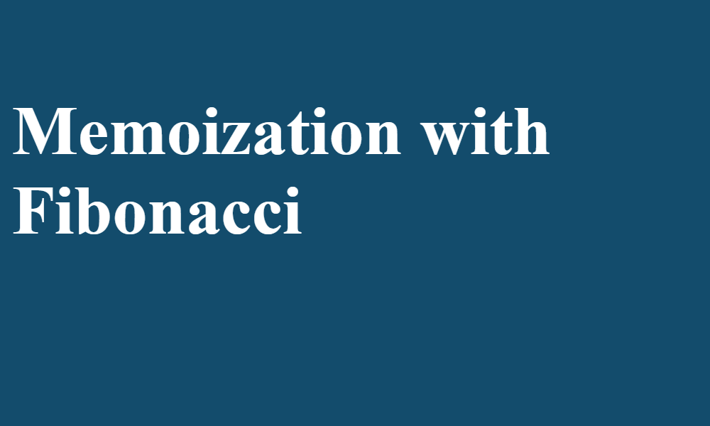 Memoization with Fibonacci